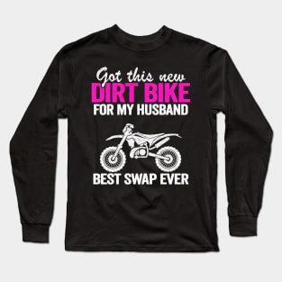 Got This New Dirt Bike For My Husband Best Swap Ever Funny Motocross Long Sleeve T-Shirt